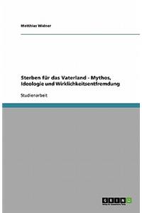 Sterben für das Vaterland - Mythos, Ideologie und Wirklichkeitsentfremdung