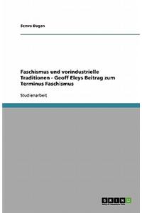 Faschismus Und Vorindustrielle Traditionen - Geoff Eleys Beitrag Zum Terminus Faschismus
