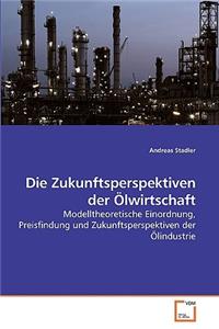 Die Zukunftsperspektiven der Ölwirtschaft