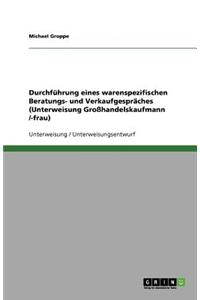 Durchführung eines warenspezifischen Beratungs- und Verkaufgespräches (Unterweisung Großhandelskaufmann /-frau)