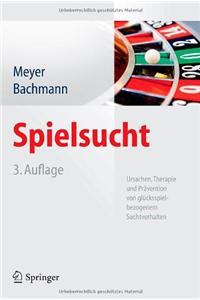 Spielsucht: Ursachen, Therapie Und Pravention Von Glucksspielbezogenem Suchtverhalten