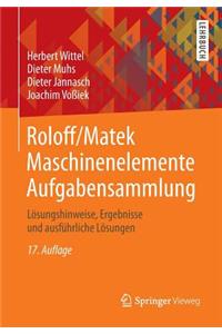 Roloff/Matek Maschinenelemente Aufgabensammlung: Losungshinweise, Ergebnisse Und Ausfuhrliche Losungen