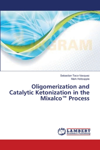 Oligomerization and Catalytic Ketonization in the Mixalco(TM) Process