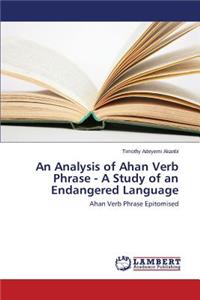 Analysis of Ahan Verb Phrase - A Study of an Endangered Language