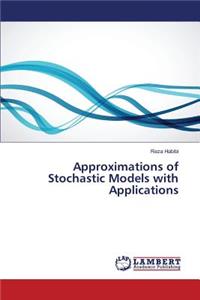 Approximations of Stochastic Models with Applications