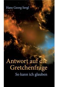 Antwort auf die Gretchenfrage