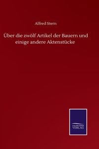 Über die zwölf Artikel der Bauern und einige andere Aktenstücke