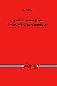 Studien Zur Transmodernen Und Transdisziplinaren Sozialarbeit