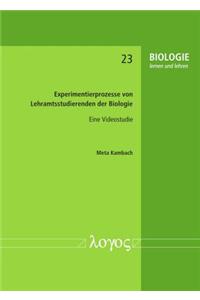 Experimentierprozesse Von Lehramtsstudierenden Der Biologie -- Eine Videostudie