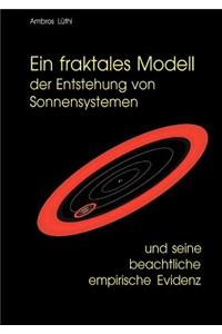 Ein Fraktales Modell Der Entstehung Von Sonnensystemen Und Seine Beachtliche Empirische Evidenz