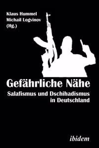 Gefährliche Nähe. Salafismus und Dschihadismus in Deutschland.