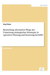 Beurteilung Alternativer Wege Der Umsetzung Strategischer Konzepte in Operativer Planung Und Steuerung Bei Kmu