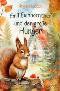Emil Eichhornchen und der groÃŸe Hunger