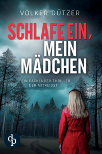Schlafe ein, mein Mädchen Der packende Kriminalthriller, in dem ein wahrer Albtraum lauert