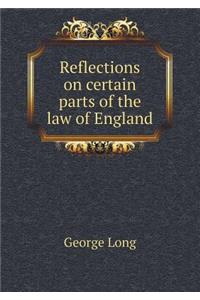 Reflections on Certain Parts of the Law of England