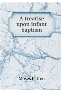 A Treatise Upon Infant Baptism