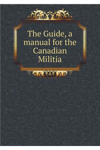 The Guide, a Manual for the Canadian Militia