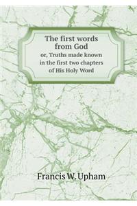 The First Words from God Or, Truths Made Known in the First Two Chapters of His Holy Word