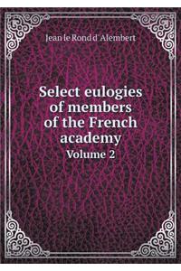 Select eulogies of members of the French academy Volume 2