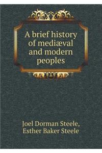 A Brief History of Mediæval and Modern Peoples