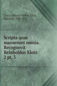 Scripta quae manserunt omnia. Recognovit Reinholdus Klotz