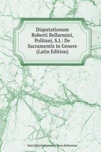 Disputationum Roberti Bellarmini, Politani, S.J.: De Sacramentis in Genere (Latin Edition)