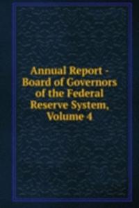 Annual Report - Board of Governors of the Federal Reserve System, Volume 4