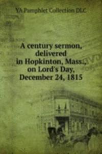 century sermon, delivered in Hopkinton, Mass., on Lord's Day, December 24, 1815
