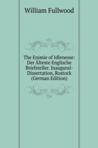 Enimie of Idlenesse: Der Alteste Englische Briefsteller. Inaugural-Dissertation, Rostock (German Edition)