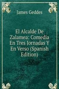 El Alcalde De Zalamea: Comedia En Tres Jornadas Y En Verso (Spanish Edition)