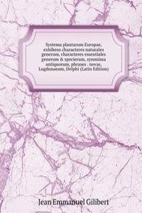 Systema plantarum Europae, exhibens characteres naturales generum, characteres essentiales generum & specierum, synonima antiquorum, phrases . novas, Lugdunaeam, Delphi (Latin Edition)