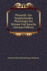 Phonetik: Zur Vergleichenden Physiologie Der Stimme Und Sprache (German Edition)