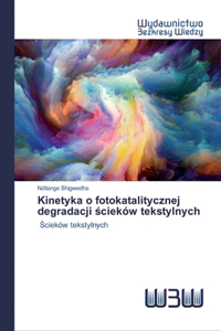 Kinetyka o fotokatalitycznej degradacji ścieków tekstylnych