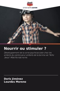 Nourrir ou stimuler ?