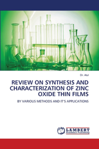 Review on Synthesis and Characterization of Zinc Oxide Thin Films