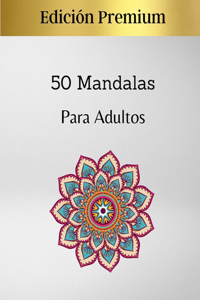 50 Mandalas Para Adultos - Edición Premium