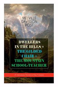 DWELLERS IN THE HILLS + THE GILDED CHAIR + THE MOUNTAIN SCHOOL-TEACHER (3 Adventure Novels in One Volume)