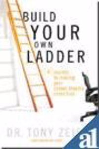 Build Your Own Ladder: 4 Secrets To Making Your Career Dreams Come True
