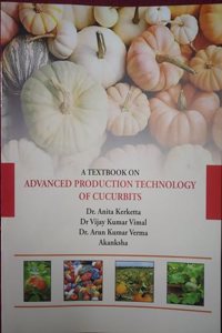 A Textbook On ADVANCED PRODUCTION TECHNOLOGY OF CUCURBITS