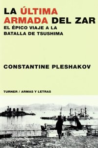 La ultima armada del zar : el epico viaje a la batalla de Tsushima