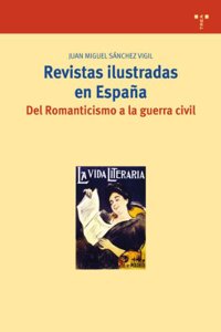 Revistas ilustradas en Espana. Del Romanticismo a la guerra civil