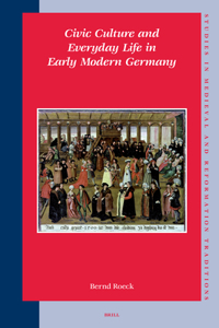 Civic Culture and Everyday Life in Early Modern Germany