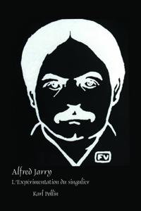 Alfred Jarry: L Experimentation Du Singulier