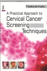 A Practical Approach to Cervical Cancer Screening Techniques