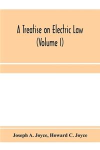 treatise on electric law, comprising the law governing all electric corporations, uses and appliances, also all relative public and private rights (Volume I)