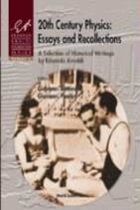 20th Century Physics: Essays and Recollections - A Selection of Historical Writings by Edoardo Amaldi