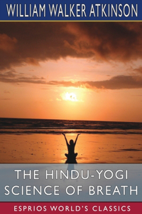 Hindu-Yogi Science of Breath (Esprios Classics)