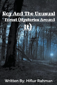 Roy And The Unusual Forest (Mysteries Around It)