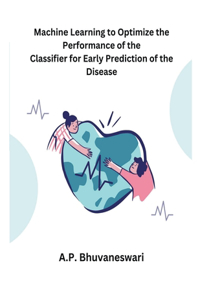 Machine Learning to Optimize the Performance of the Classifier for Early Prediction of the Disease