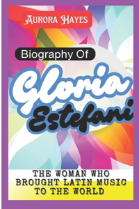Biography of Gloria Estefan